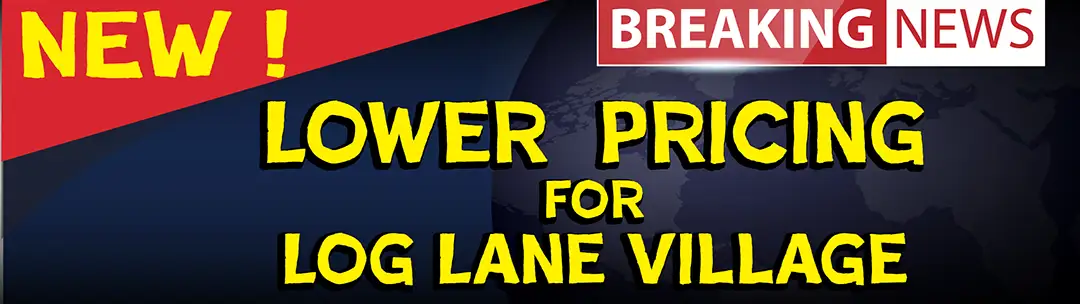 Lower pricing for Log Lane Village